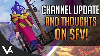 Channel Update! My Current Thoughts On The Latest Street Fighter 5 Content & Future Plans