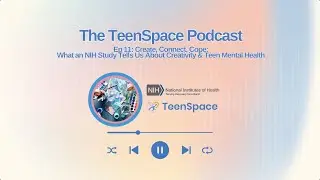 (EP11) Create, Connect, Cope: What an NIH Study Tells Us About Creativity & Teen Mental Health