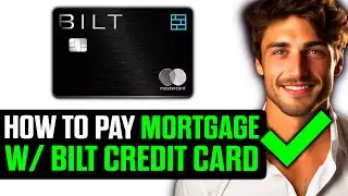 How To Pay Mortgage With Bilt Credit Card 2025 (UPDATED!)