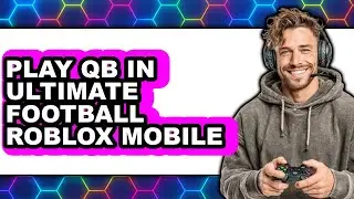 How to Play QB in Ultimate Football Roblox Mobile (Updated 2025)