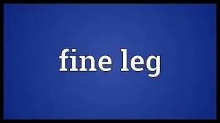 Fine leg Meaning