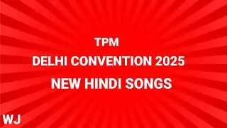 TPM DELHI CONVENTION 2025 NEW HINDI SONGS
