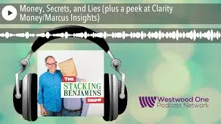 Money, Secrets, and Lies (plus a peek at Clarity Money/Marcus Insights)