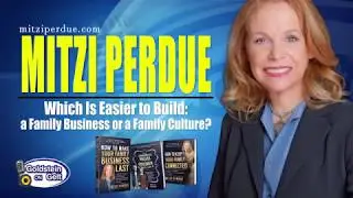 Mitzi Perdue - Which Is Easier to Build a Family Business or a Family Culture