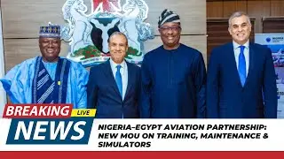 Nigeria&ndash;Egypt Aviation Partnership: New MoU on Training, Maintenance & Simulators