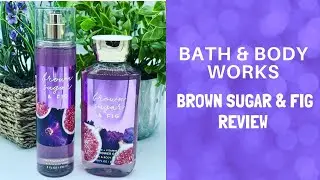 Bath & Body Works BROWN SUGAR & FIG Review