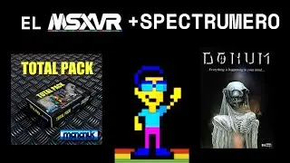 TU MSXVR m&aacute;s SPECTRUMERO - DONUM (Bitfans) y TOTAL PACK (Mananuk) en TU VR. ZX SPECTRUM
