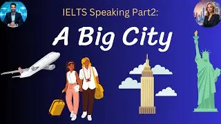 IELTS Speaking Part 2: Describe a Big City You Would Like to Visit (with Examiner & Candidate)