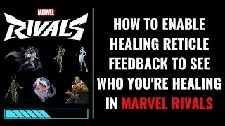 How to Enable Healing Reticle Feedback to See Who You're Healing in Marvel Rivals