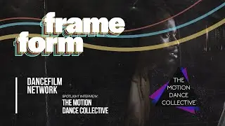 Frameform | DANCEFILM Network: Interview with The Motion Dance Collective
