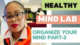Healthy Mind Lab: Organize Your Mind Part 2