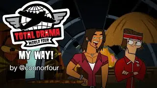 || Total Drama World Tour My Way - Own Cast || the connorfour way! || connorfour ||