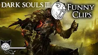 Dark Souls 3 Funny Clips
