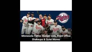 Minnesota Twins: Budget Cuts, Front Office Shakeups & Quiet Moves