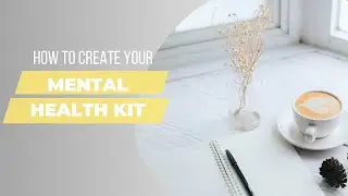 Tips to manage your mental health. Create your own mental health kit!