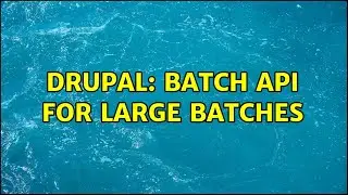 Drupal: batch api for large batches