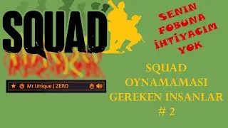 Squad Oynamaması Gereken İnsanlar(!) - Bölüm 2