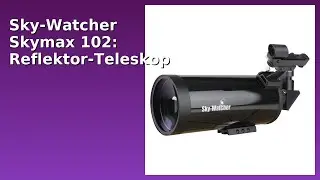 BEWERTUNG (2025): Sky-Watcher Skymax 102: Reflektor-Teleskop. WESENTLICHE Einzelheiten