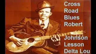 Cross Road Blues Robert Johnson Lesson Part 1 Delta Lou