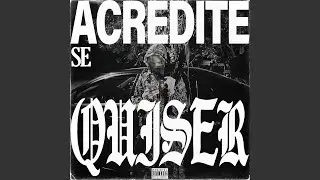 ACREDITE SE QUISER