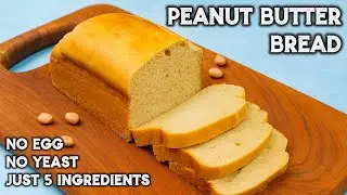 Easy Peanut Butter Bread (Eggless & 5 Ingredients!) | Soft, Quick & Tasty Recipe