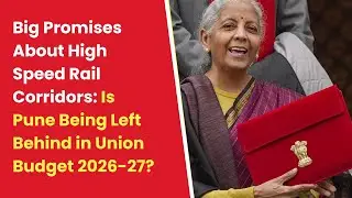 Big Promises About High Speed Rail Corridors: Is Pune Being Left Behind in Union Budget 2026-27?