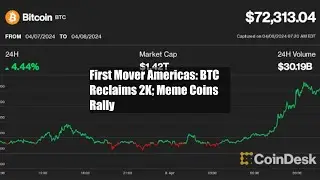 First Mover Americas: BTC Reclaims $72K; Meme Coins Rally