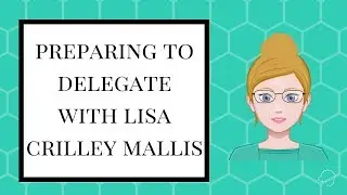 Preparing To Delegate With Lisa Crilley Mallis