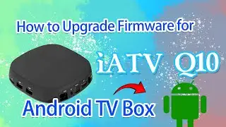 How to Upgrade Firmware for iATV Q10 Android TV Box