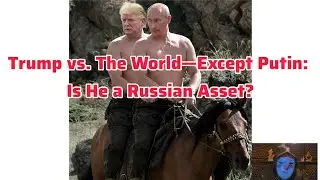 Trump vs. The World&mdash;Except Putin: Is He a Russian Asset?#trump  #Putin #Russia #Ukraine Macron #NATO