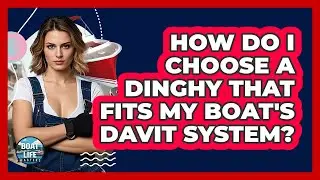 How Do I Choose A Dinghy That Fits My Boat's Davit System? - Boat Life Masters