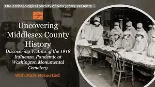 ASNJ 04-26-20 Mark Nonestied, Uncovering Middlesex County History - 1918 Influenza Pandemic