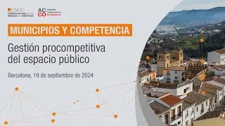 Jornada CNMC - ACCO| Municipios y Competencia. Gesti&oacute;n procompetitiva del espacio p&uacute;blico
