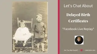 Let's Talk About Delayed Birth Certificates - Facebook Replay