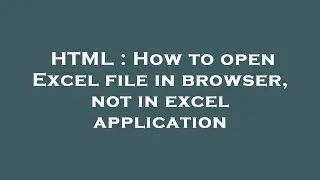 HTML : How to open Excel file in browser, not in excel application