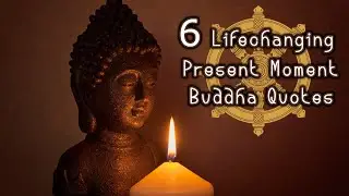 ✨ 6 Lifechanging Present Moment Buddha Quotes ✨
