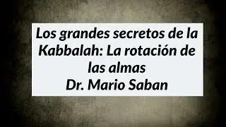 La rotación de las almas I Kabbalah Dr  Mario Saban I Reencarnación