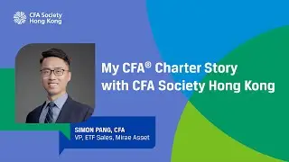 My CFA Charter Story with CFA Society Hong Kong - Simon Pang, CFA