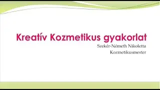 Kreatív Kozmetikus gyakorlat - 1/1. rész - Egy kicsit elmélkedjünk...