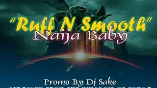 RUFF N SMOOTH NAIJA BABY  DJ SAKE REMIX 2012