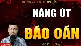 NÀNG ÚT BÁO OÁN - Truyện Ma Kinh Dị | Tuyển Tập Truyện Ma Đình Soạn Hay Nhất