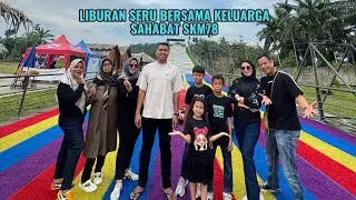 LIBURAN SERU BERSAMA KELUARGA SAHABAT SKM78 