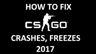 How to FIX - CSGO Crashes, Freezes 2017 - Tutorial