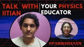 Talk with IItian - Meet Your Physics Educator at Parikshanam 