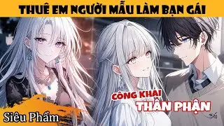 Anh Em Tốt Thuê Cho Tôi Em Người Mẫu Giả Làm Bạn Gái Để Đối Phó Bố Mẹ