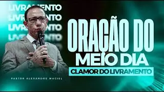 PODEROSA ORAÇÃO DO MEIO DIA PARA DEUS TE DAR LIVRAMENTO  - 27/12/2025  COM PASTOR ALEXANDRE MACIEL 🙏
