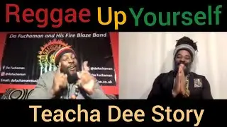Teacha Dee tells his story / His song ft in No Time To Die/Da Fuchaman / Reggae Up Yourself Podcast