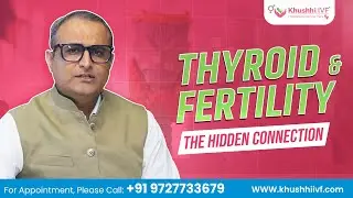 How Thyroid Affects Fertility, IUI & IVF Success | Explained by Dr. Dipesh Sorathiya | Khushhi IVF