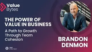 The Power of Value in Business: A Path to Growth Through Team Cohesion with Brandon Denmon
