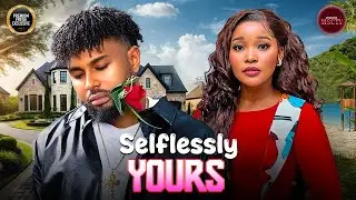 SELFLESSLY YOURS - SANDRA OKUNSUWA, DANIEL ROCKY - Nigerian Movie Latest Full Movies
